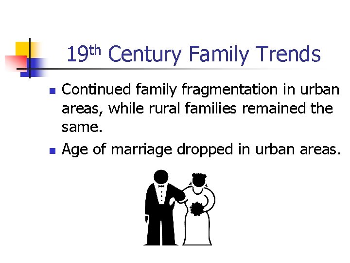 19 th Century Family Trends n n Continued family fragmentation in urban areas, while