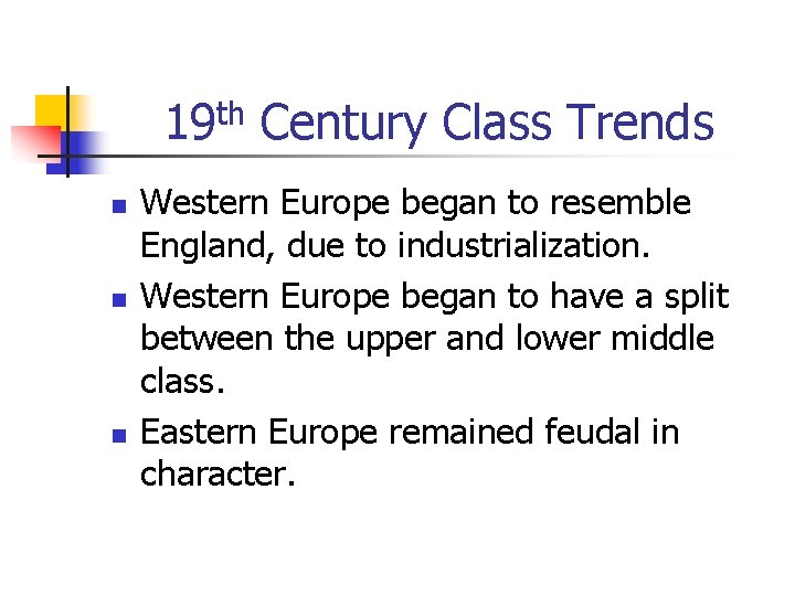 19 th Century Class Trends n n n Western Europe began to resemble England,
