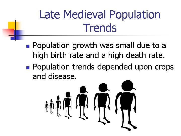 Late Medieval Population Trends n n Population growth was small due to a high