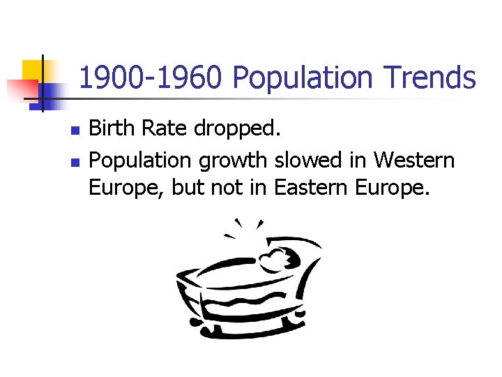1900 -1960 Population Trends n n Birth Rate dropped. Population growth slowed in Western