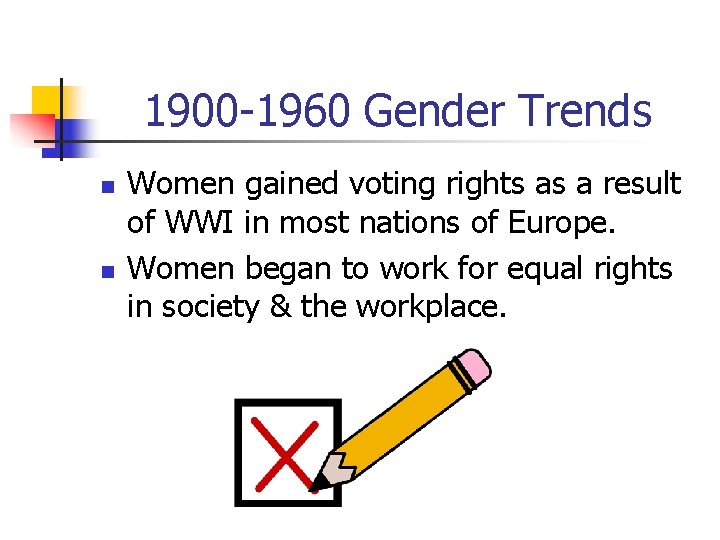 1900 -1960 Gender Trends n n Women gained voting rights as a result of