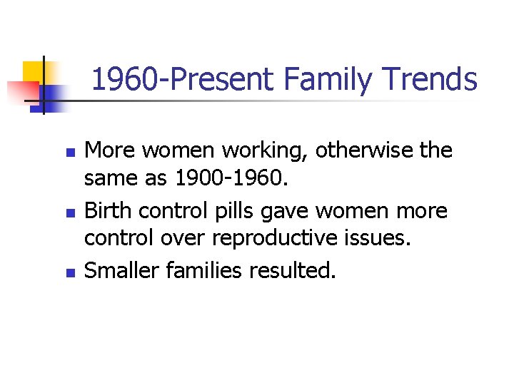 1960 -Present Family Trends n n n More women working, otherwise the same as