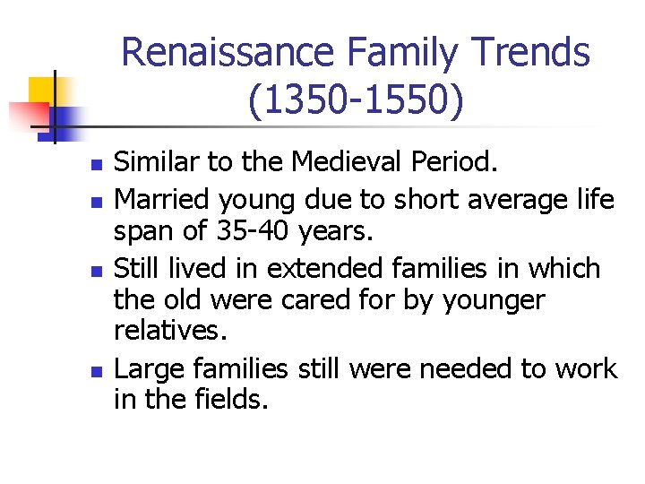 Renaissance Family Trends (1350 -1550) n n Similar to the Medieval Period. Married young