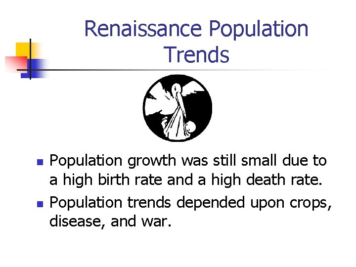 Renaissance Population Trends n n Population growth was still small due to a high