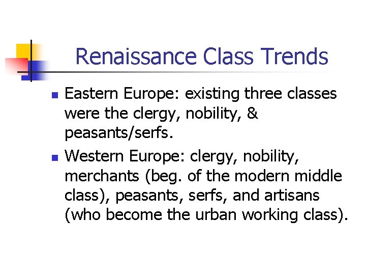 Renaissance Class Trends n n Eastern Europe: existing three classes were the clergy, nobility,