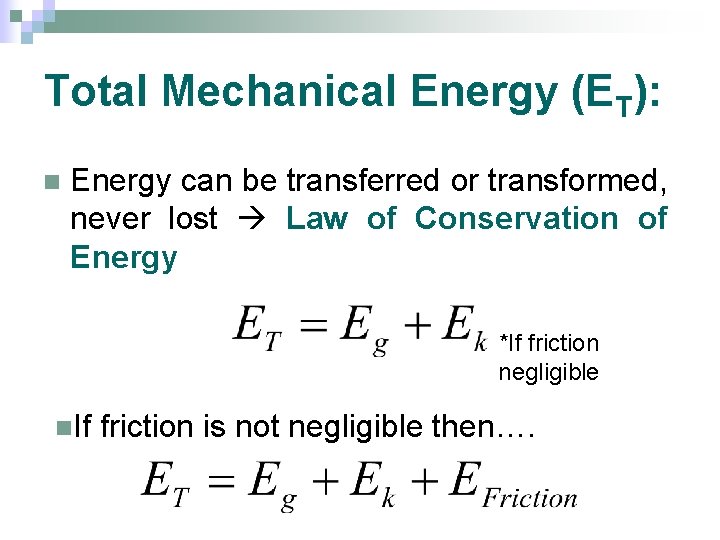 Total Mechanical Energy (ET): n Energy can be transferred or transformed, never lost Law