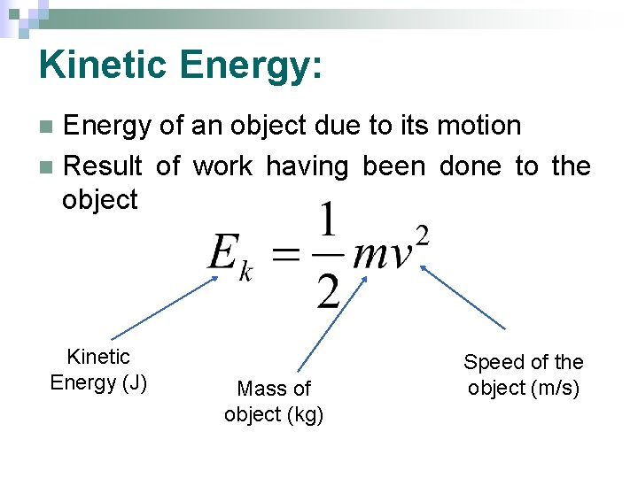 Kinetic Energy: Energy of an object due to its motion n Result of work