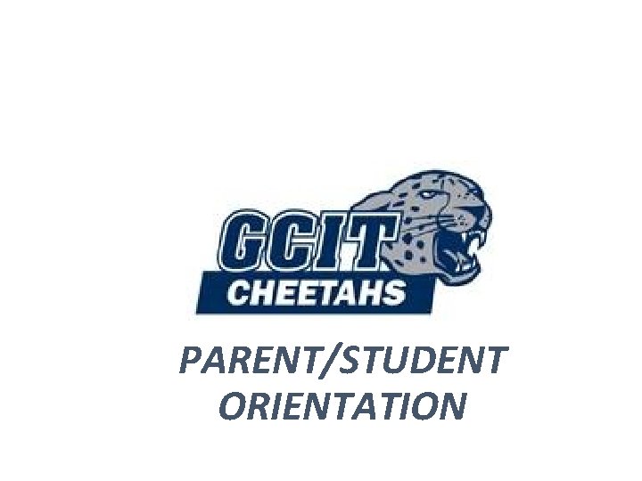 PARENT/STUDENT ORIENTATION PARENT/STUDENT ORIENTATION