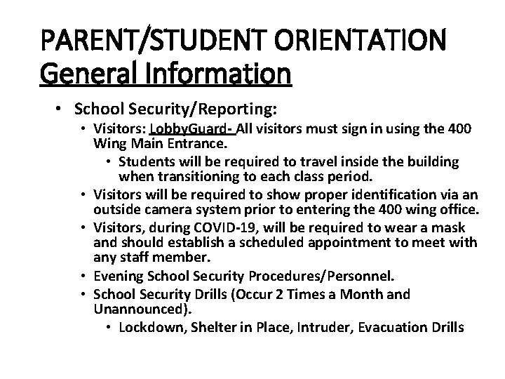 PARENT/STUDENT ORIENTATION General Information • School Security/Reporting: • Visitors: Lobby. Guard- All visitors must PARENT/STUDENT ORIENTATION General Information • School Security/Reporting: • Visitors: Lobby. Guard- All visitors must