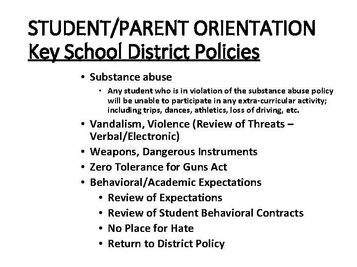 STUDENT/PARENT ORIENTATION Key School District Policies • Substance abuse • Any student who is STUDENT/PARENT ORIENTATION Key School District Policies • Substance abuse • Any student who is