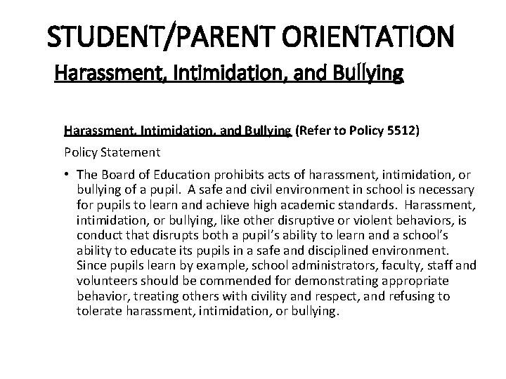 STUDENT/PARENT ORIENTATION Harassment, Intimidation, and Bullying (Refer to Policy 5512) Policy Statement • The STUDENT/PARENT ORIENTATION Harassment, Intimidation, and Bullying (Refer to Policy 5512) Policy Statement • The