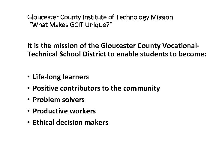 Gloucester County Institute of Technology Mission “What Makes GCIT Unique? ” It is the Gloucester County Institute of Technology Mission “What Makes GCIT Unique? ” It is the