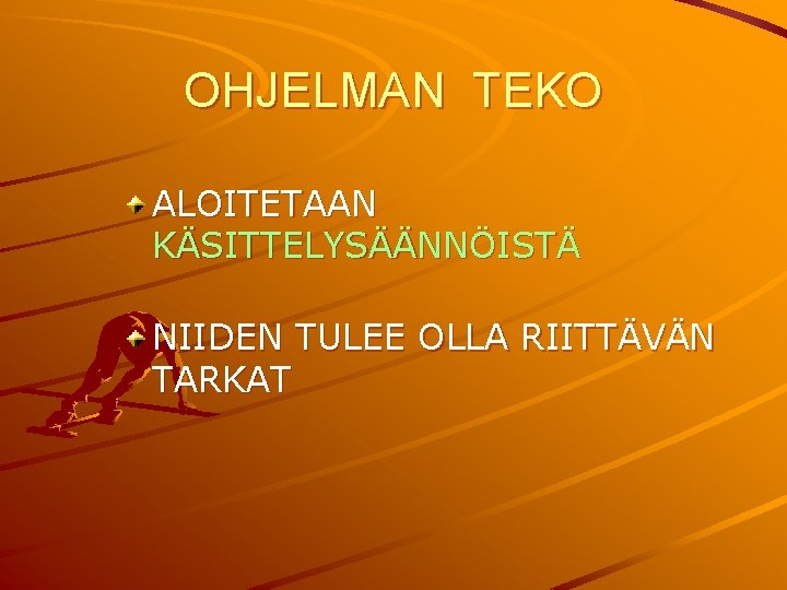 OHJELMAN TEKO ALOITETAAN KÄSITTELYSÄÄNNÖISTÄ NIIDEN TULEE OLLA RIITTÄVÄN TARKAT 