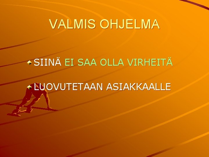 VALMIS OHJELMA SIINÄ EI SAA OLLA VIRHEITÄ LUOVUTETAAN ASIAKKAALLE 
