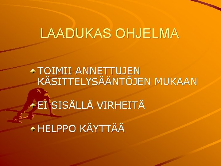 LAADUKAS OHJELMA TOIMII ANNETTUJEN KÄSITTELYSÄÄNTÖJEN MUKAAN EI SISÄLLÄ VIRHEITÄ HELPPO KÄYTTÄÄ 