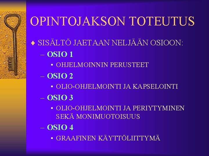 OPINTOJAKSON TOTEUTUS ¨ SISÄLTÖ JAETAAN NELJÄÄN OSIOON: – OSIO 1 • OHJELMOINNIN PERUSTEET –