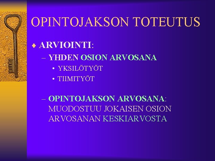 OPINTOJAKSON TOTEUTUS ¨ ARVIOINTI: – YHDEN OSION ARVOSANA • YKSILÖTYÖT • TIIMITYÖT – OPINTOJAKSON