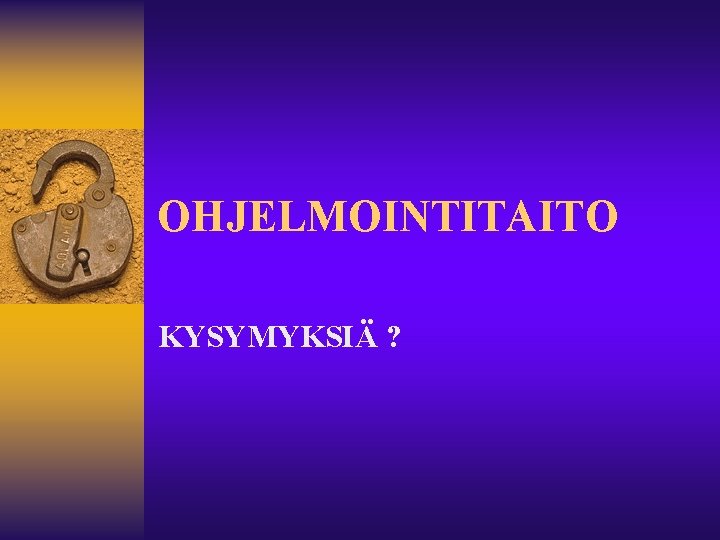 OHJELMOINTITAITO KYSYMYKSIÄ ? 