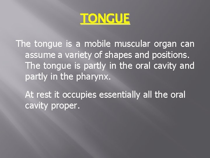TONGUE The tongue is a mobile muscular organ can assume a variety of shapes