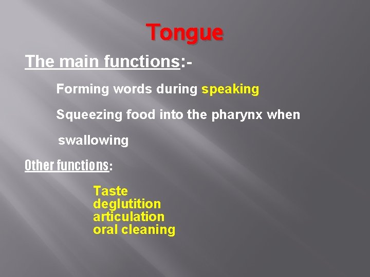 Tongue The main functions: Forming words during speaking Squeezing food into the pharynx when