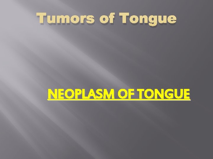 Tumors of Tongue NEOPLASM OF TONGUE 