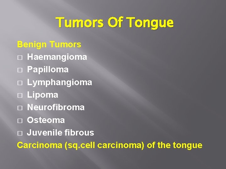 Tumors Of Tongue Benign Tumors � Haemangioma � Papilloma � Lymphangioma � Lipoma �