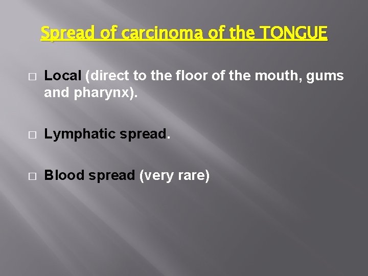 Spread of carcinoma of the TONGUE � Local (direct to the floor of the