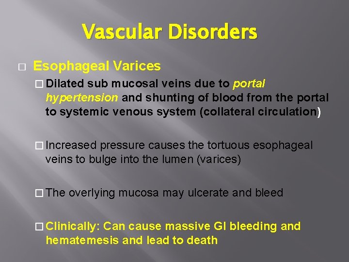 Vascular Disorders � Esophageal Varices � Dilated sub mucosal veins due to portal hypertension