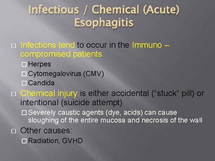 Infectious / Chemical (Acute) Esophagitis � Infections tend to occur in the Immuno –