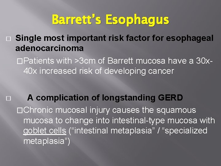 Barrett’s Esophagus � Single most important risk factor for esophageal adenocarcinoma �Patients with >3