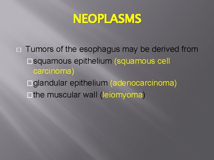 NEOPLASMS � Tumors of the esophagus may be derived from �squamous epithelium (squamous cell