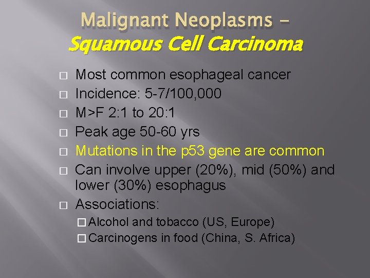 Malignant Neoplasms - Squamous Cell Carcinoma � � � � Most common esophageal cancer