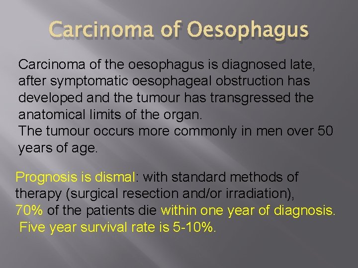 Carcinoma of Oesophagus Carcinoma of the oesophagus is diagnosed late, after symptomatic oesophageal obstruction