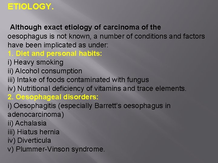 ETIOLOGY. Although exact etiology of carcinoma of the oesophagus is not known, a number