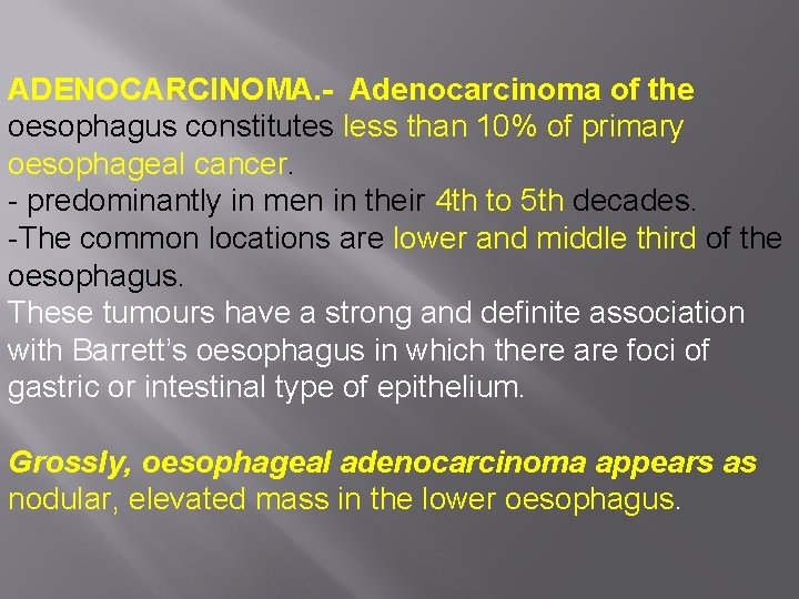 ADENOCARCINOMA. - Adenocarcinoma of the oesophagus constitutes less than 10% of primary oesophageal cancer.