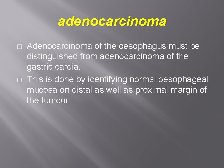 adenocarcinoma � � Adenocarcinoma of the oesophagus must be distinguished from adenocarcinoma of the