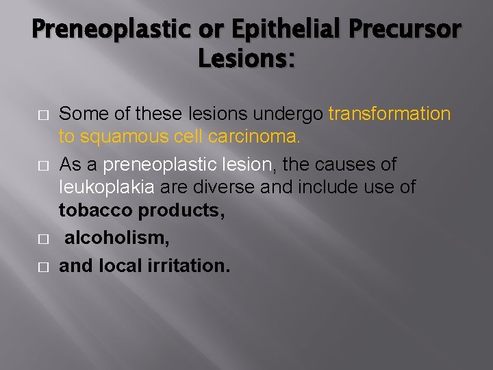 Preneoplastic or Epithelial Precursor Lesions: � � Some of these lesions undergo transformation to