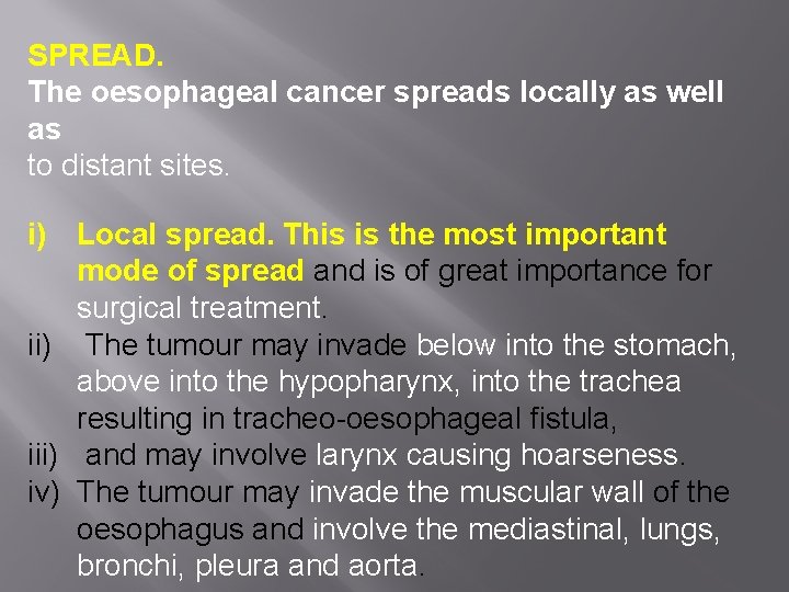 SPREAD. The oesophageal cancer spreads locally as well as to distant sites. i) Local