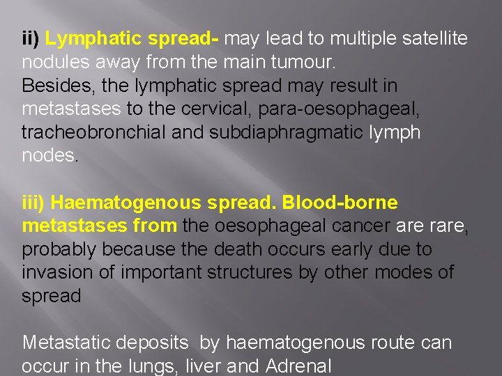 ii) Lymphatic spread- may lead to multiple satellite nodules away from the main tumour.