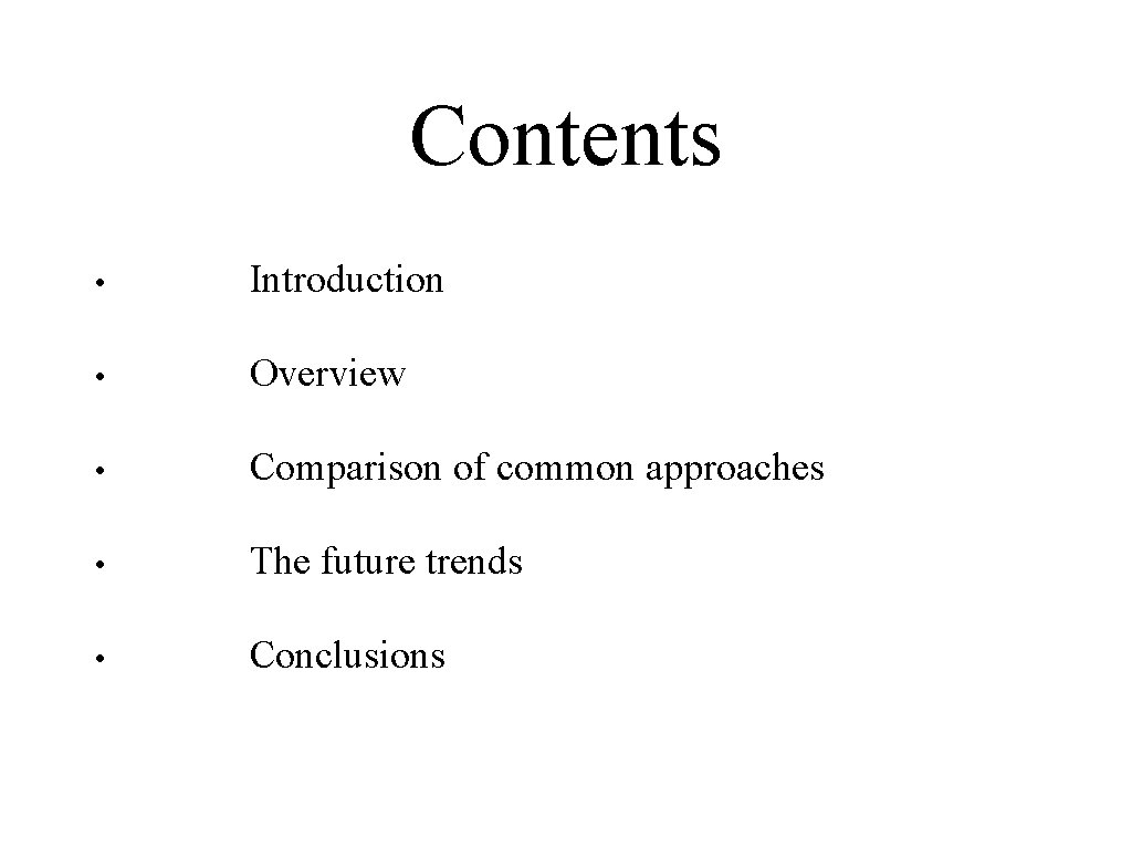 Contents • Introduction • Overview • Comparison of common approaches • The future trends