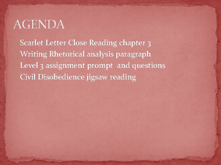 AGENDA �Scarlet Letter Close Reading chapter 3 �Writing Rhetorical analysis paragraph �Level 3 assignment