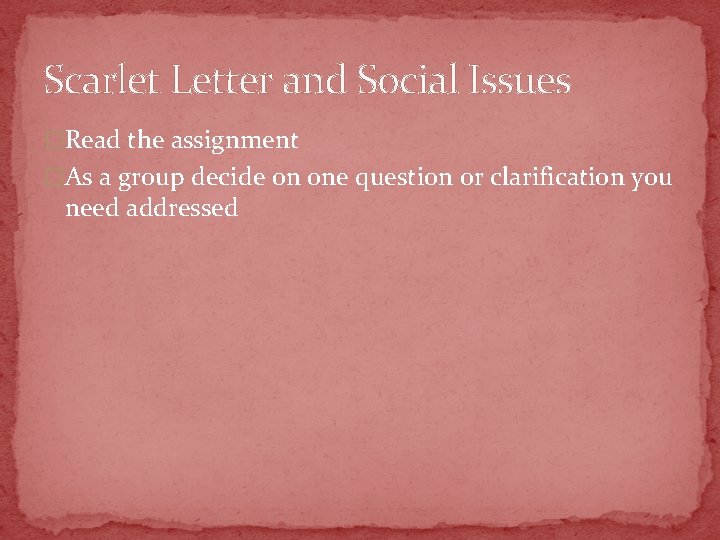 Scarlet Letter and Social Issues �Read the assignment �As a group decide on one