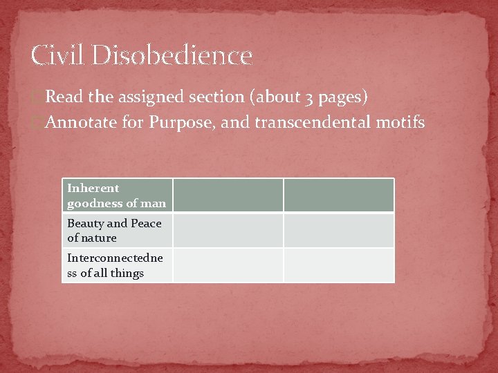 Civil Disobedience �Read the assigned section (about 3 pages) �Annotate for Purpose, and transcendental