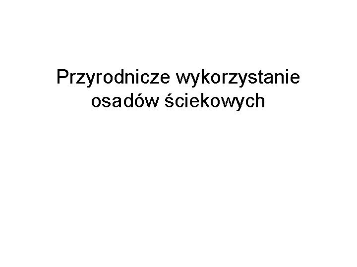 Przyrodnicze wykorzystanie osadów ściekowych 