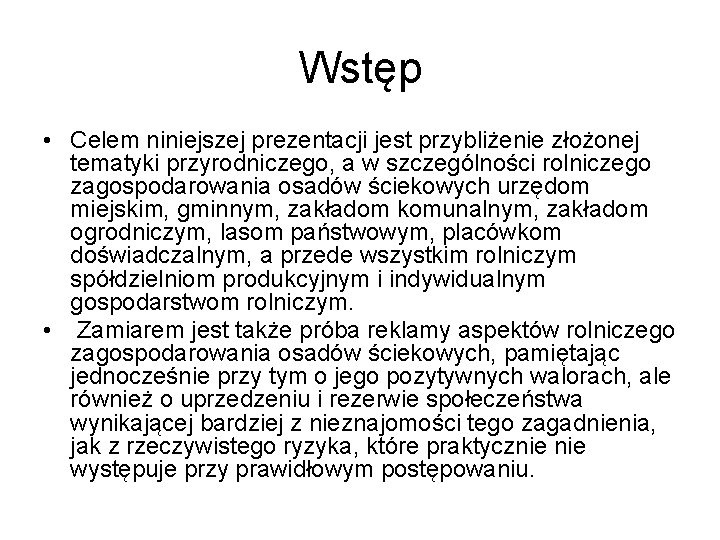 Wstęp • Celem niniejszej prezentacji jest przybliżenie złożonej tematyki przyrodniczego, a w szczególności rolniczego