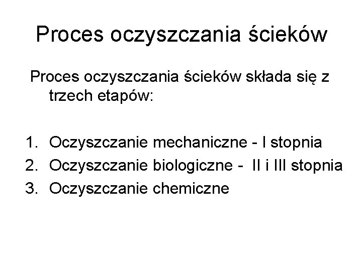 Proces oczyszczania ścieków składa się z trzech etapów: 1. Oczyszczanie mechaniczne - I stopnia