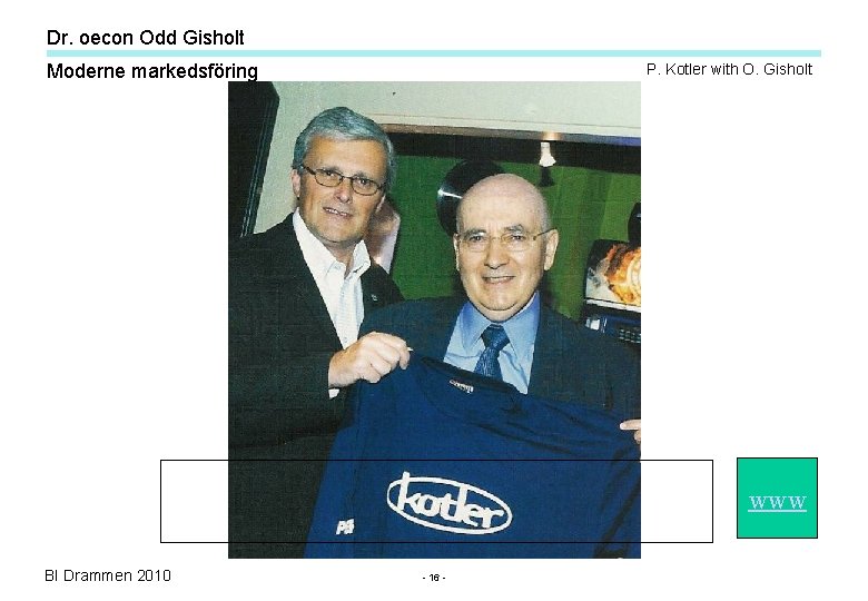 Dr. oecon Odd Gisholt Moderne markedsföring P. Kotler with O. Gisholt www BI Drammen Dr. oecon Odd Gisholt Moderne markedsföring P. Kotler with O. Gisholt www BI Drammen