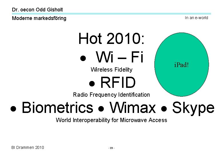 Dr. oecon Odd Gisholt Moderne markedsföring In an e-world Hot 2010: Wi – Fi Dr. oecon Odd Gisholt Moderne markedsföring In an e-world Hot 2010: Wi – Fi