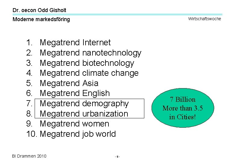 Dr. oecon Odd Gisholt Moderne markedsföring Wirtschaftswoche 1. Megatrend Internet 2. Megatrend nanotechnology 3. Dr. oecon Odd Gisholt Moderne markedsföring Wirtschaftswoche 1. Megatrend Internet 2. Megatrend nanotechnology 3.