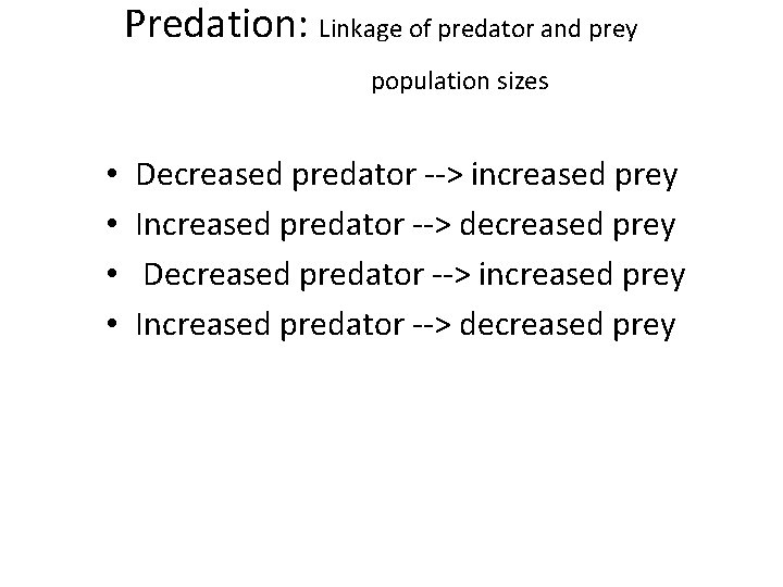 Predation: Linkage of predator and prey population sizes • • Decreased predator --> increased
